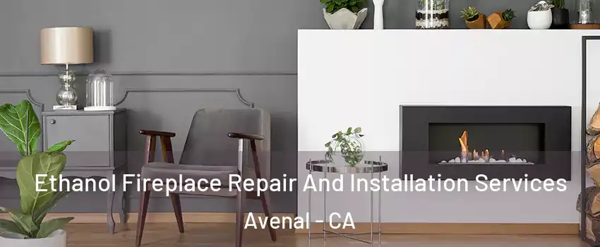  Ethanol Fireplace Repair And Installation Services Avenal - CA