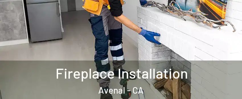  Fireplace Installation Avenal - CA