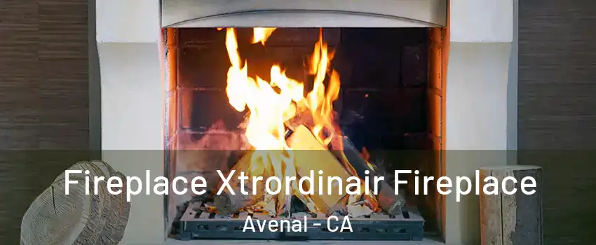  Fireplace Xtrordinair Fireplace Avenal - CA