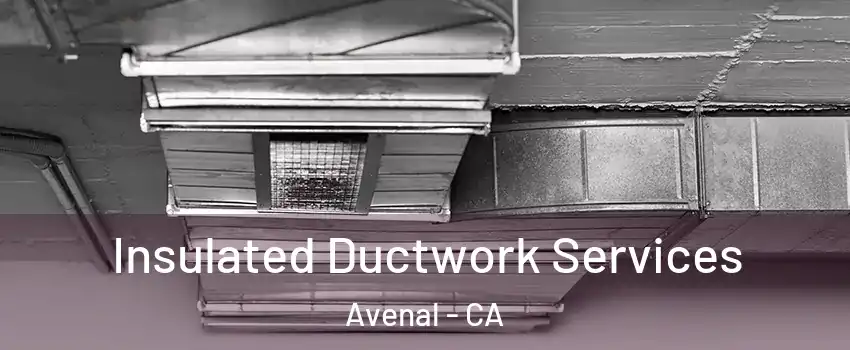  Insulated Ductwork Services Avenal - CA