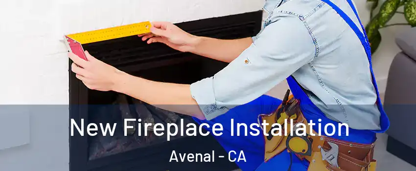  New Fireplace Installation Avenal - CA