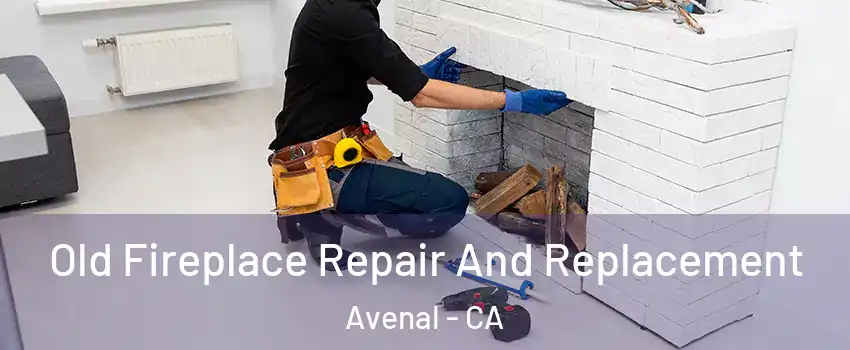  Old Fireplace Repair And Replacement Avenal - CA