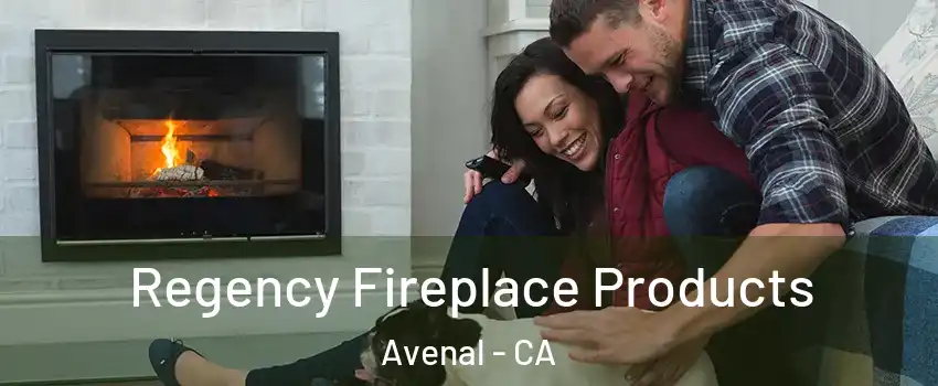  Regency Fireplace Products Avenal - CA