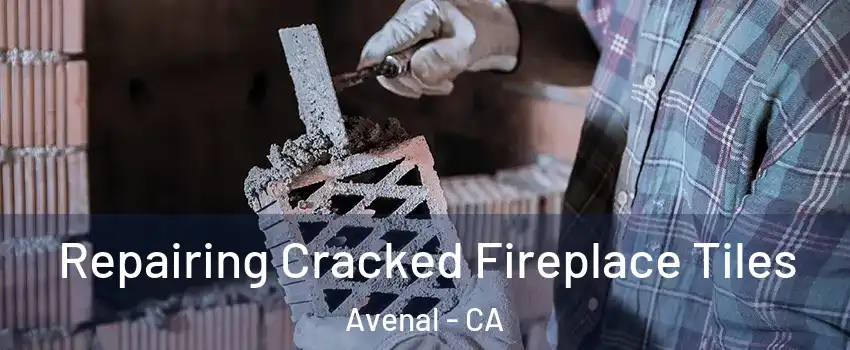  Repairing Cracked Fireplace Tiles Avenal - CA