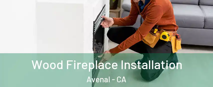  Wood Fireplace Installation Avenal - CA
