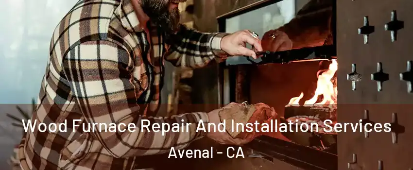  Wood Furnace Repair And Installation Services Avenal - CA